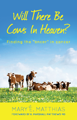 Will There Be Cows In Heaven by Mary E. Matthias